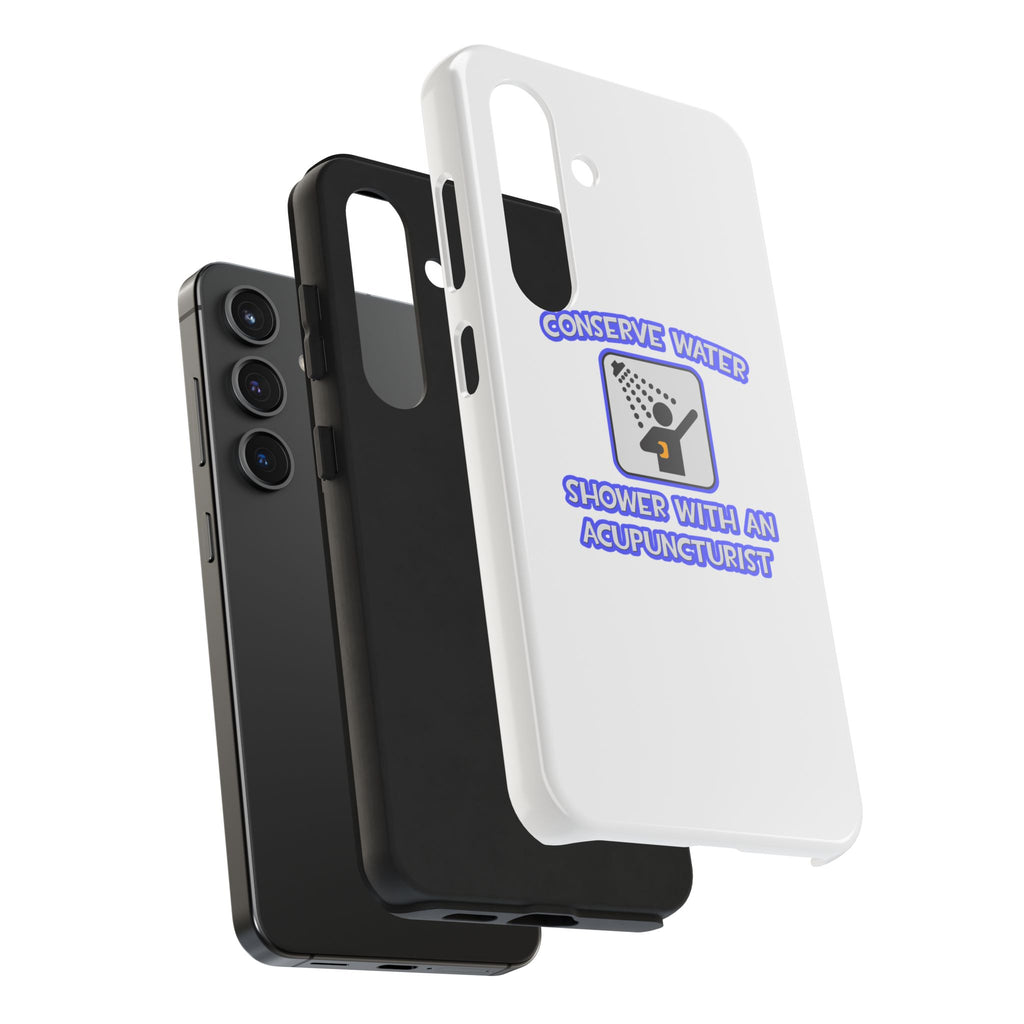 Conserve Water .. Shower With a Acupuncturist - Tough Phone Cases