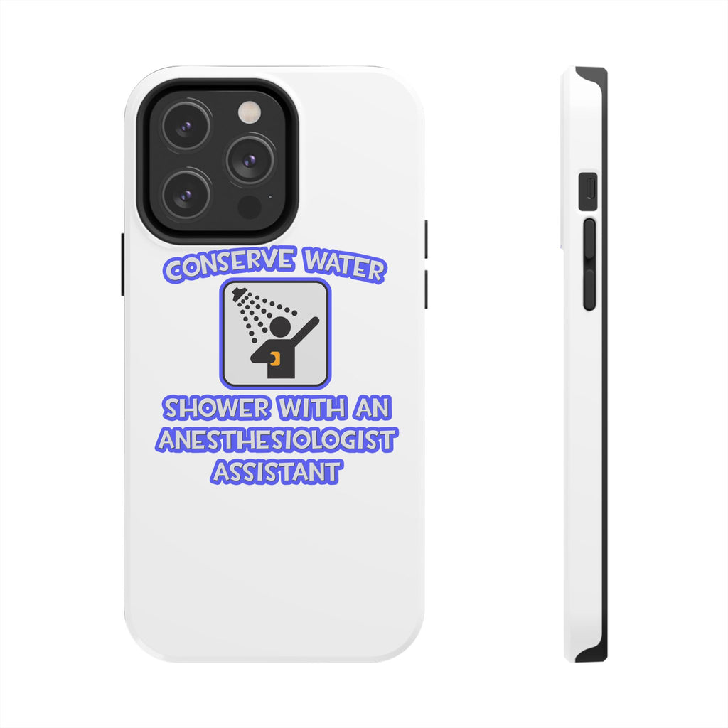 Conserve Water .. Shower With Anesthesiologist Asst - Tough Phone Cases