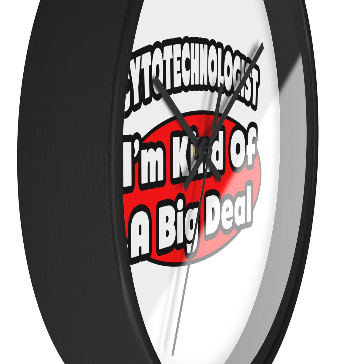 Cytotechnologist ... Big Deal - Wall Clock