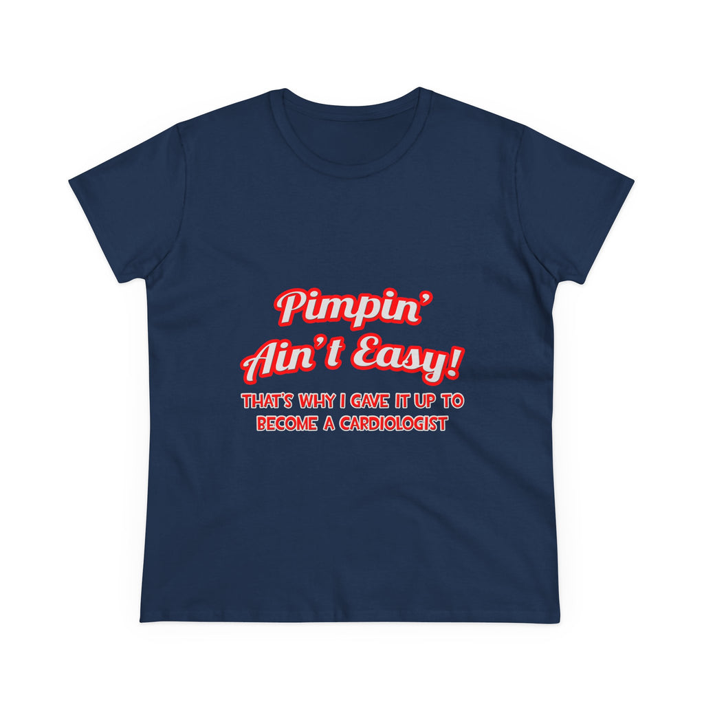 Pimpin' Ain't Easy .. Cardiologist - Women's Midweight Cotton Tee