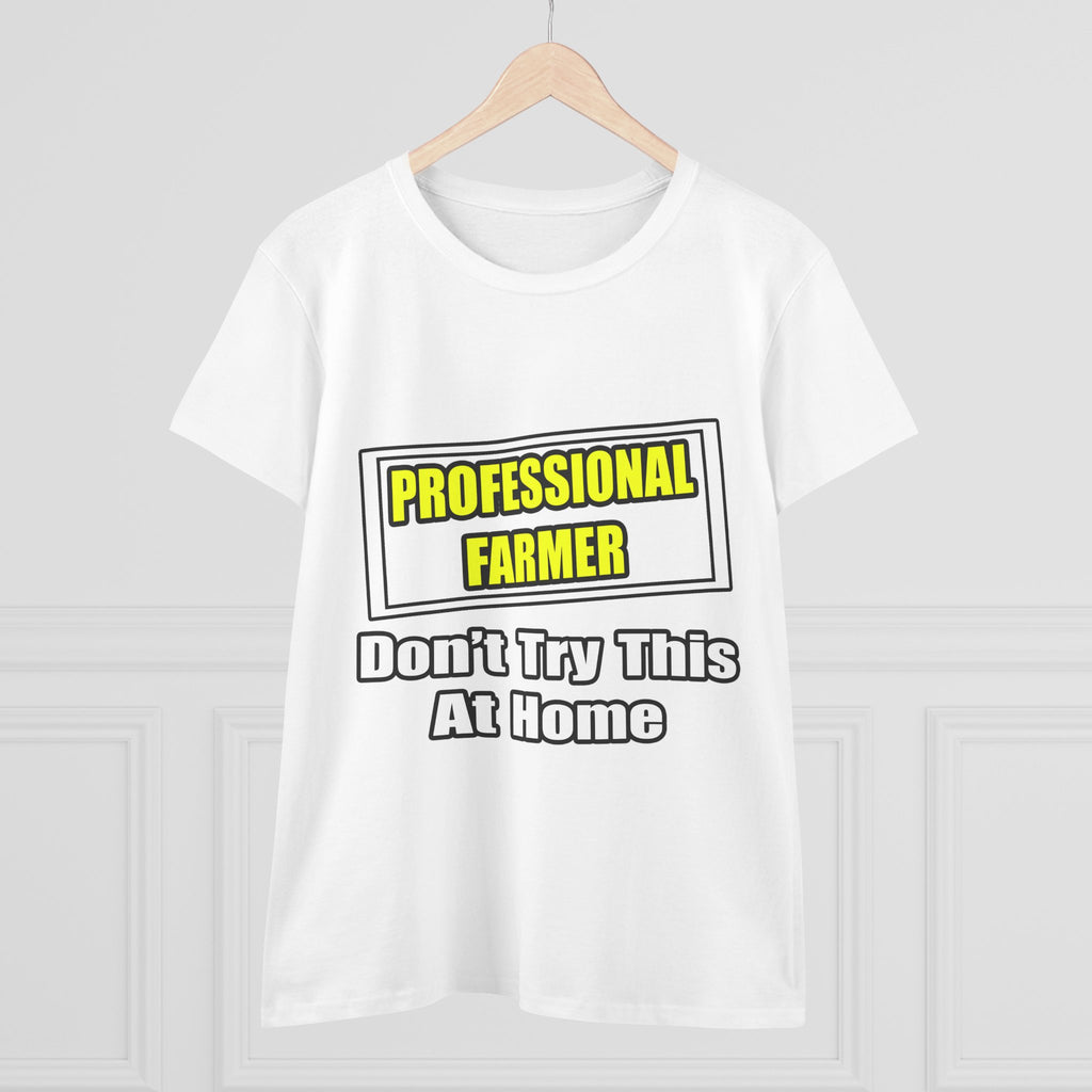 Professional Farmer...Don't Try This At Home - Women's Midweight Cotton Tee