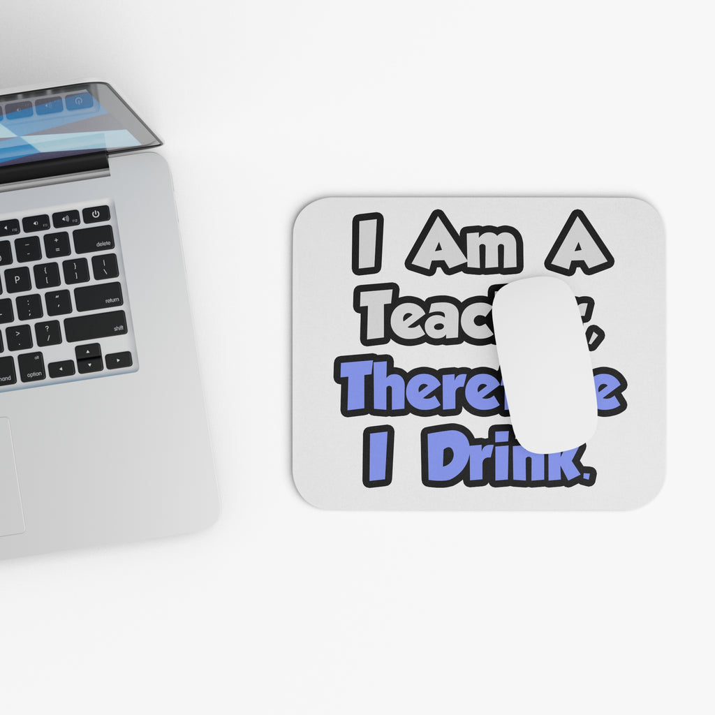 I Am A Teacher, Therefore I Drink - Mouse Pad (Rectangle)