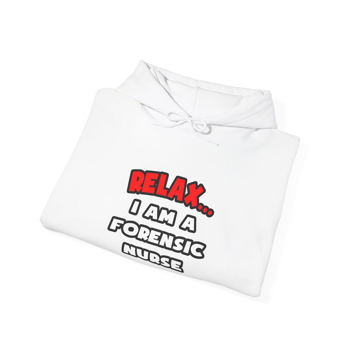 Relax ... I Am A Forensic Nurse - Unisex Heavy Blend™ Hooded Sweatshirt