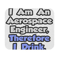 I Am An Aerospace Engineer, Therefore I Drink - Mouse Pad (Rectangle)