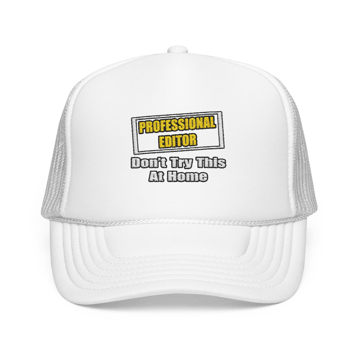 Professional Editor...Don't Try This At Home - Foam Trucker Hat