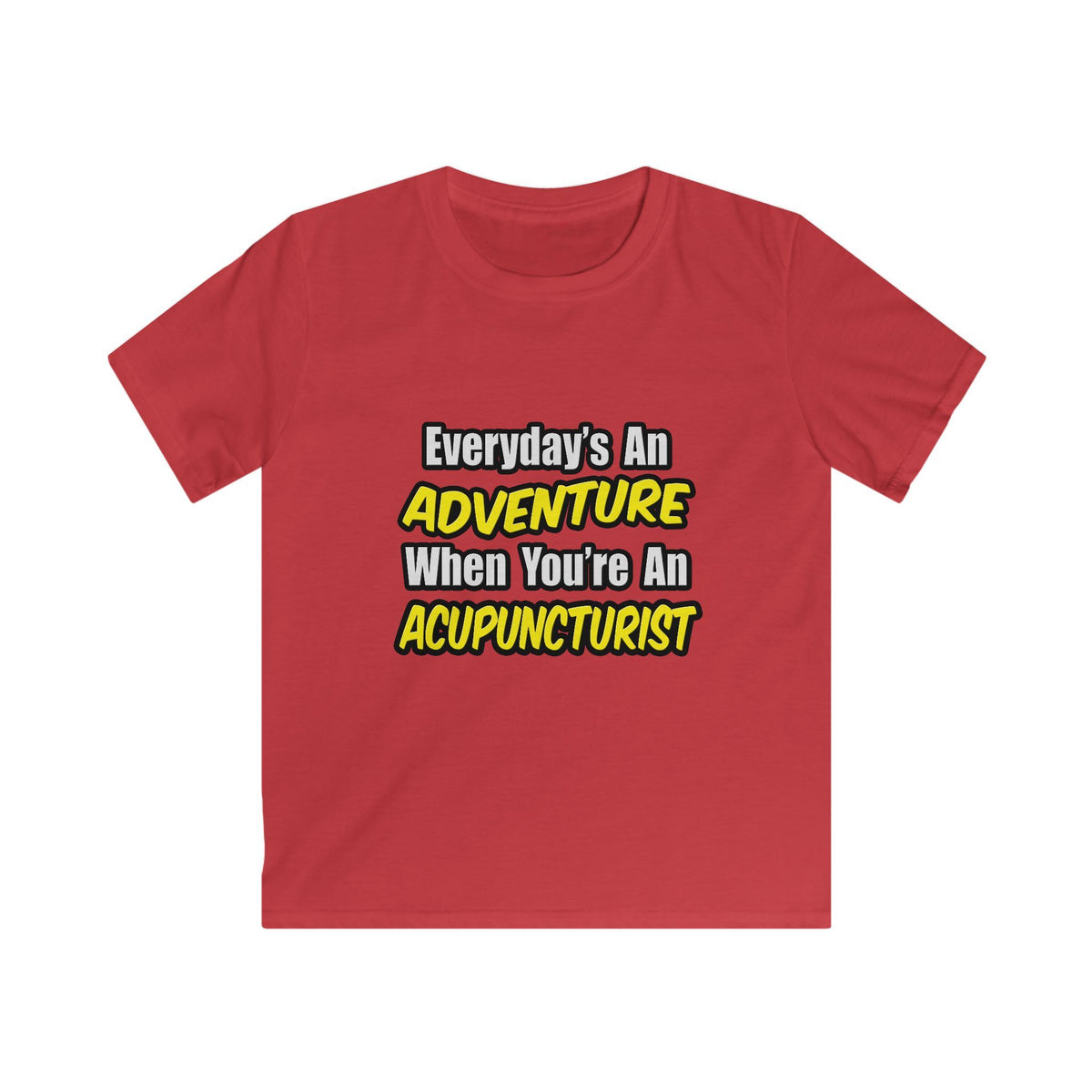 Everyday's An Adventure .. Acupuncturist - Kids Softstyle Tee