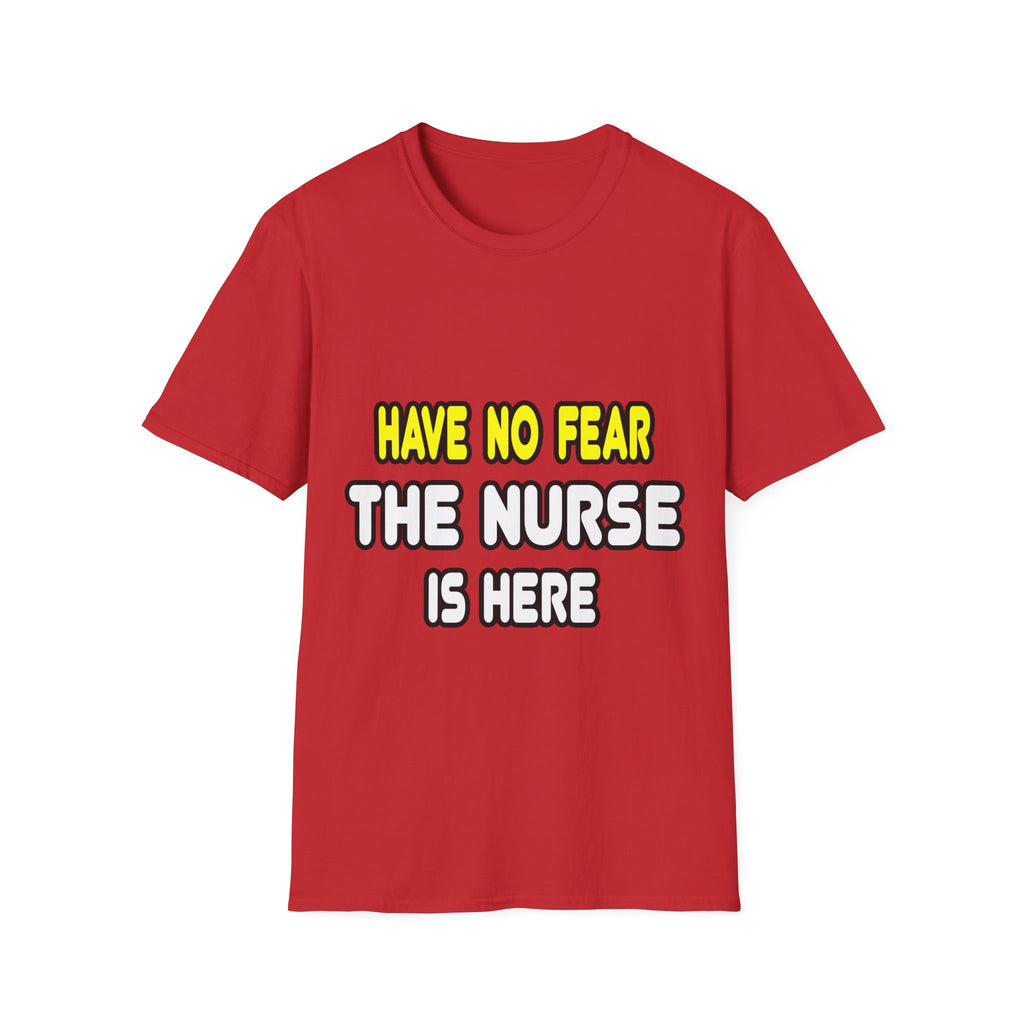 Have No Fear, The Nurse Is Here - Unisex Softstyle T-Shirt