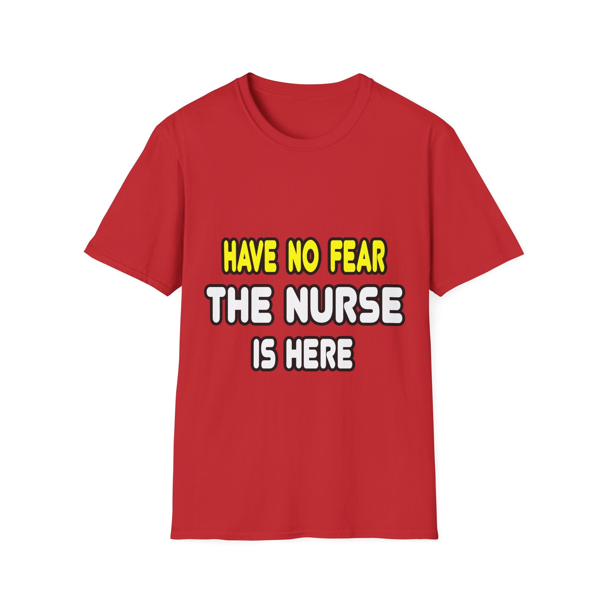 Have No Fear, The Nurse Is Here - Unisex Softstyle T-Shirt