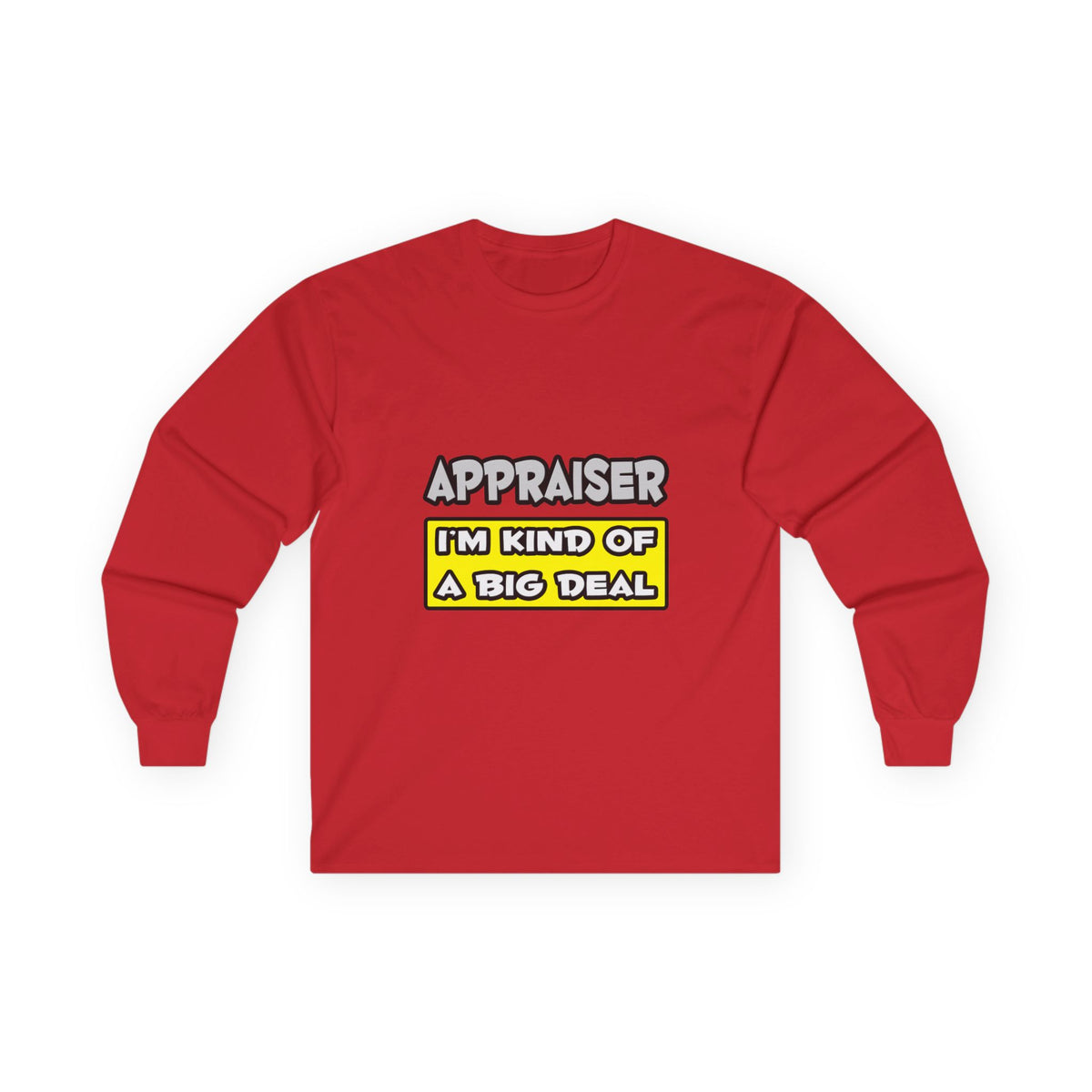 Appraiser .. I'm Kind of a Big Deal - Unisex Ultra Cotton Long Sleeve Tee
