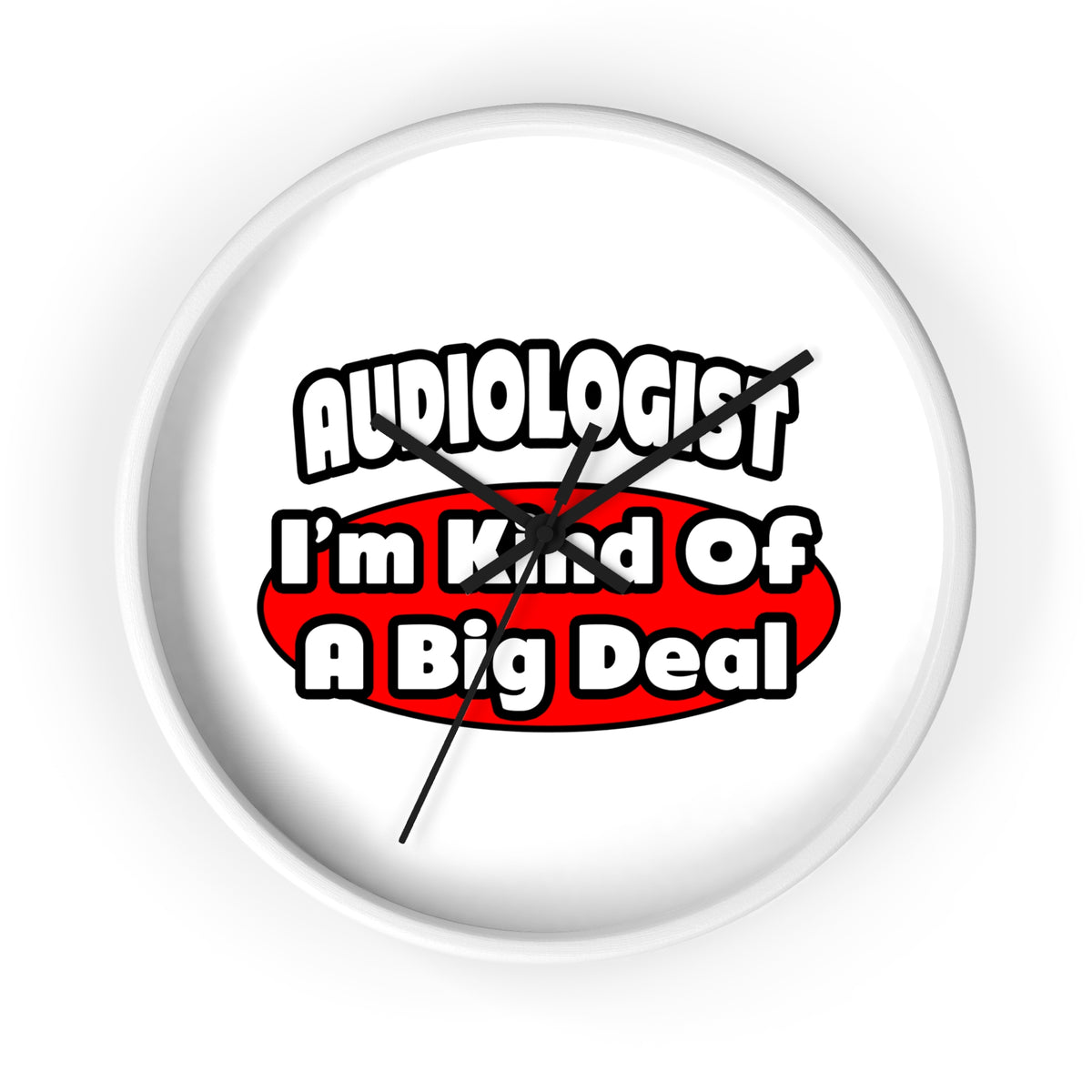 Audiologist...Big Deal - Wall Clock