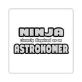 Ninja Cleverly Disguised As An Astronomer - Square Stickers
