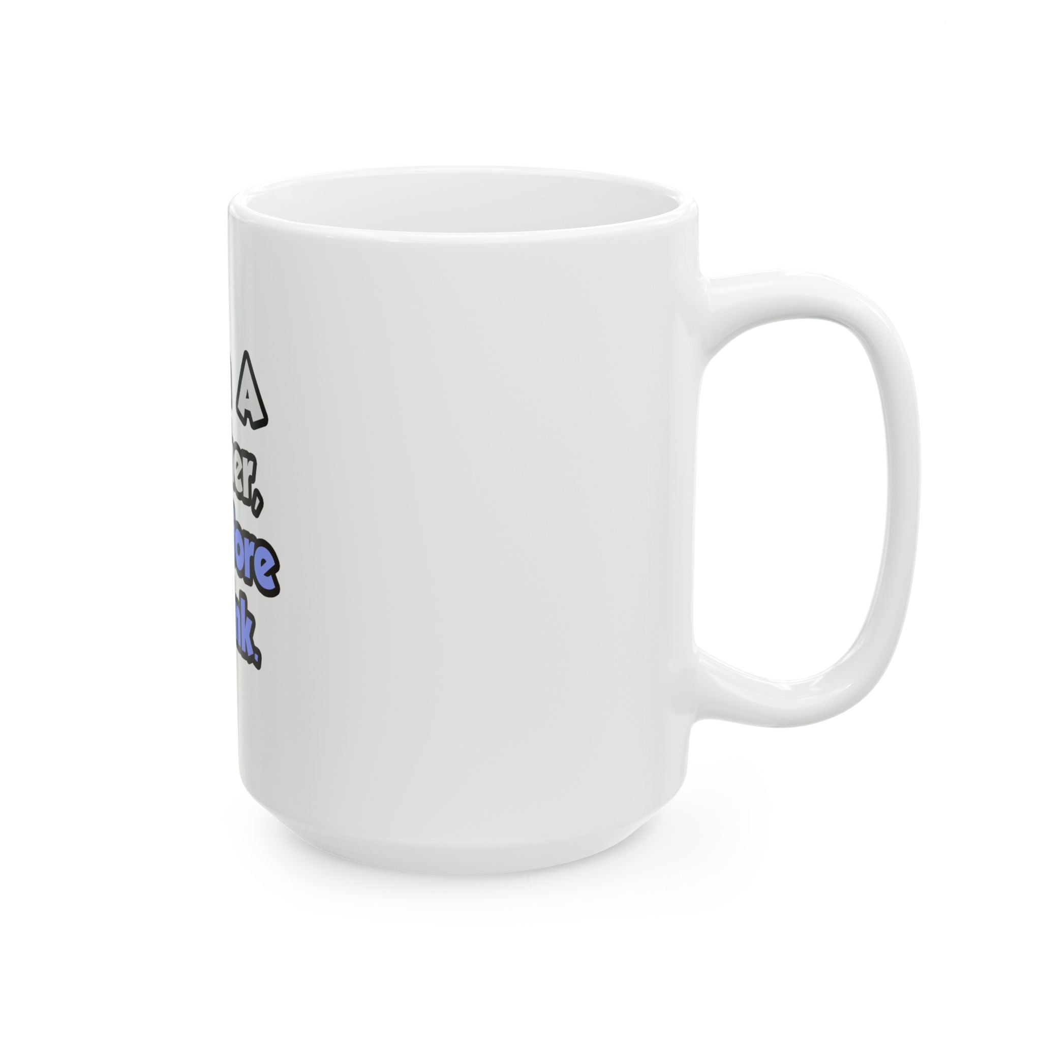 I Am A Teacher, Therefore I Drink - Ceramic Mug, (11oz, 15oz)