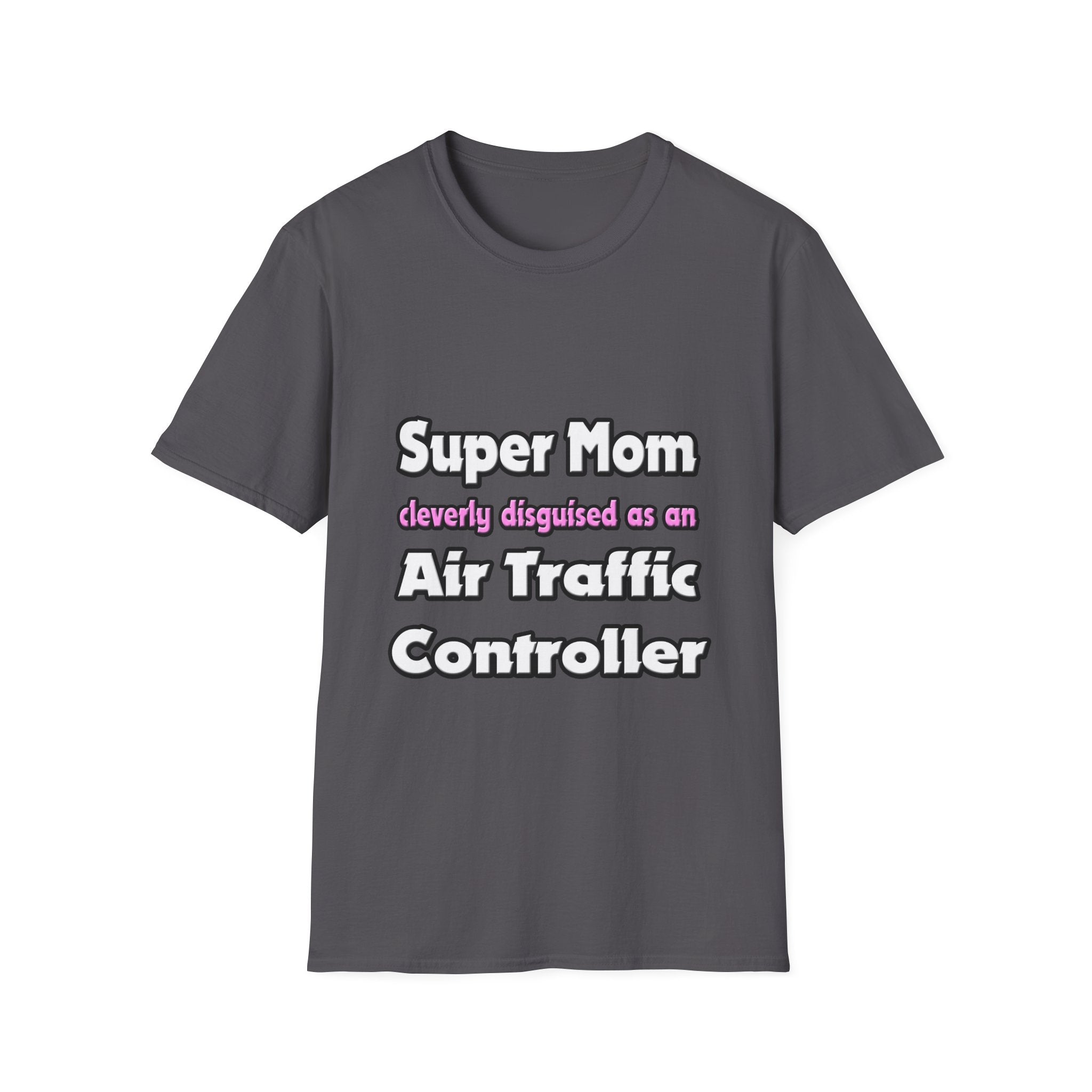 Super Mom ... Air Traffic Controller - Unisex Softstyle T-Shirt