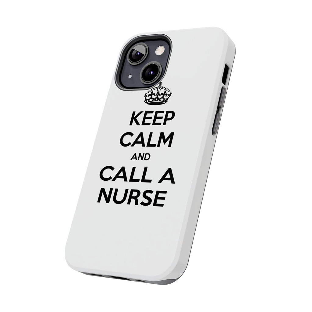 Keep Calm and Call a Nurse - Tough Phone Cases