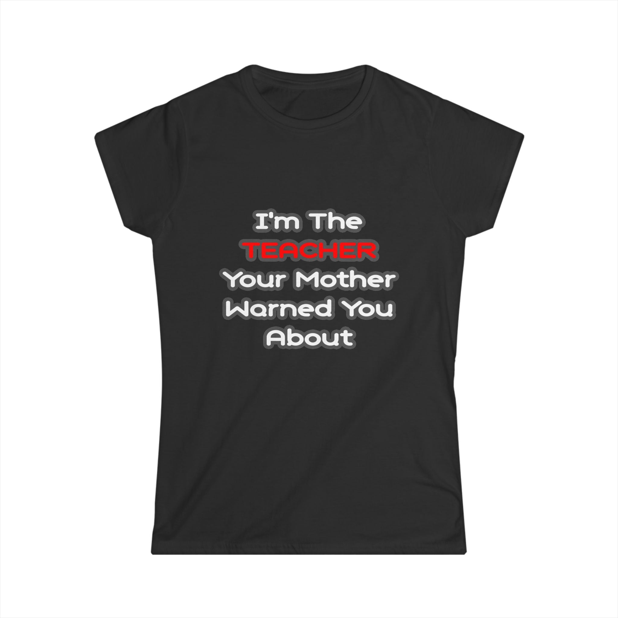 Teacher...Mother Warned You About - Women's Softstyle Tee