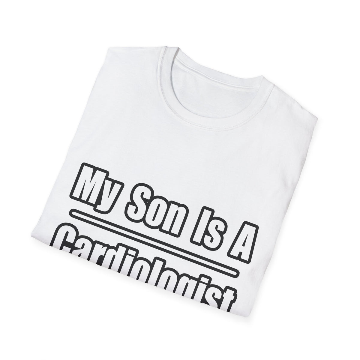 My Son Is A Cardiologist - Unisex Softstyle T-Shirt