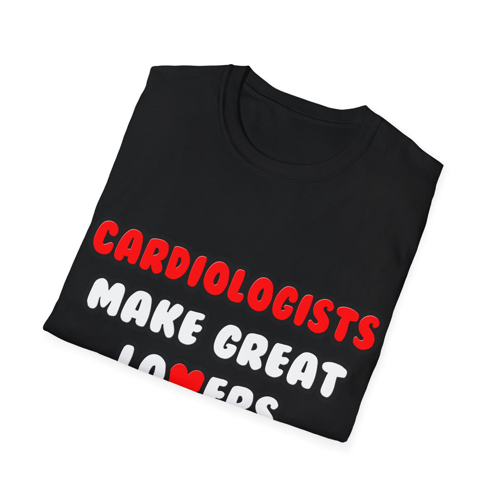 Cardiologists Make Great Lovers - Unisex Softstyle T-Shirt