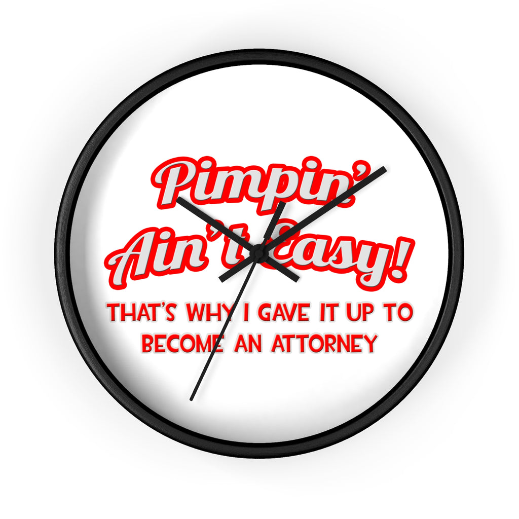 Pimpin' Ain't Easy ... Attorney - Wall Clock
