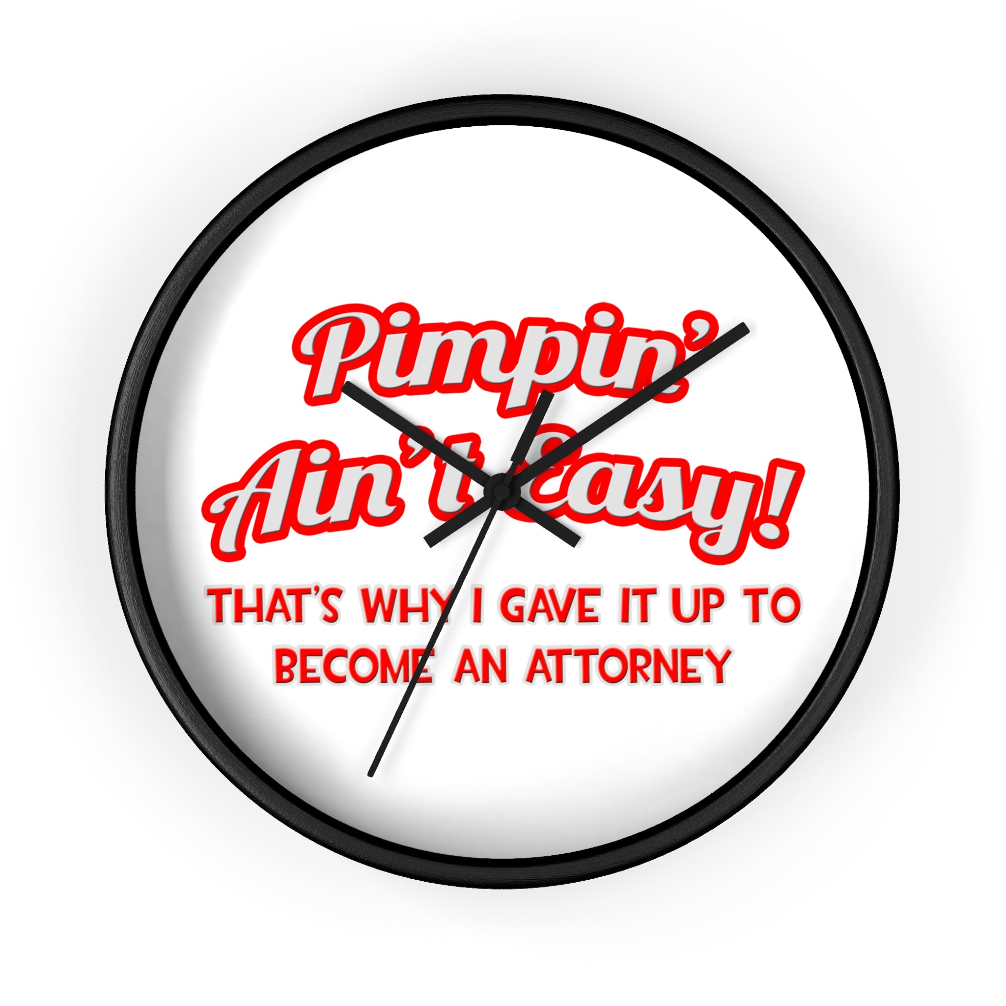 Pimpin' Ain't Easy ... Attorney - Wall Clock