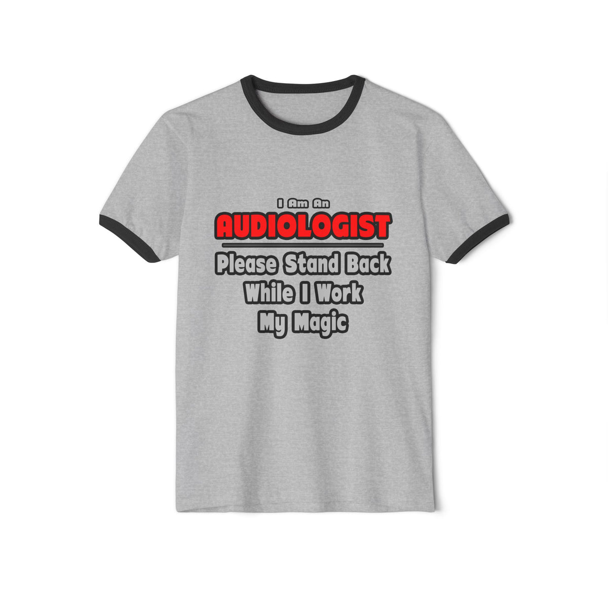Audiologist ... Stand Back ... Work My Magic - Unisex Cotton Ringer T-Shirt