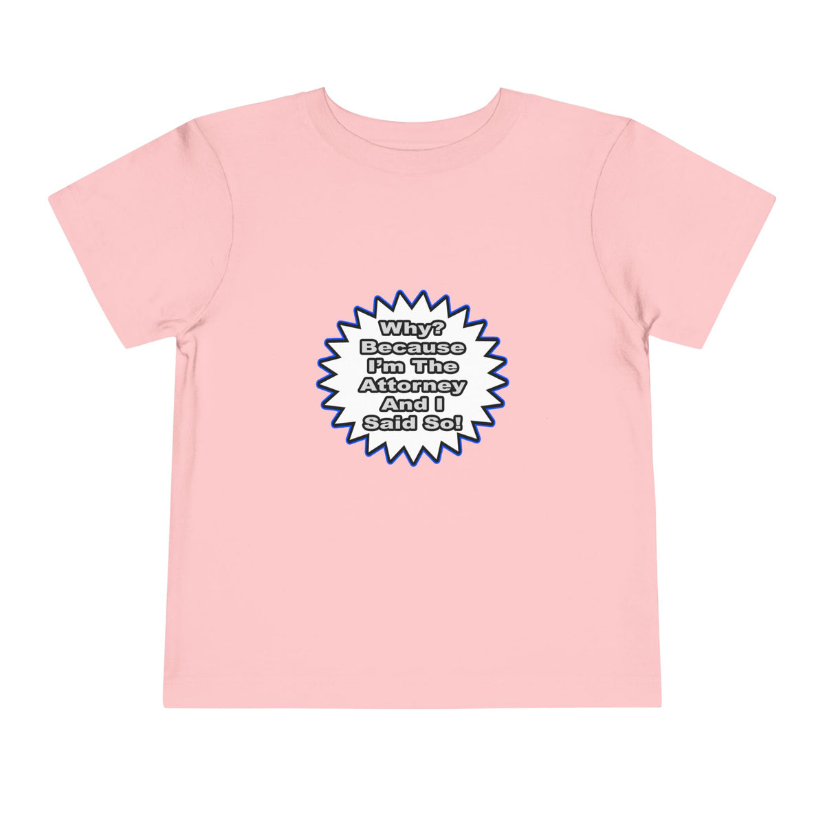 Attorney...Because I Said So - Toddler Short Sleeve Tee