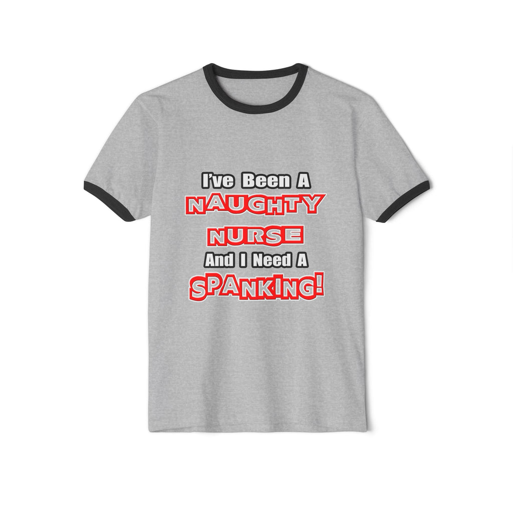 Naughty Nurse...Need a Spanking - Unisex Cotton Ringer T-Shirt