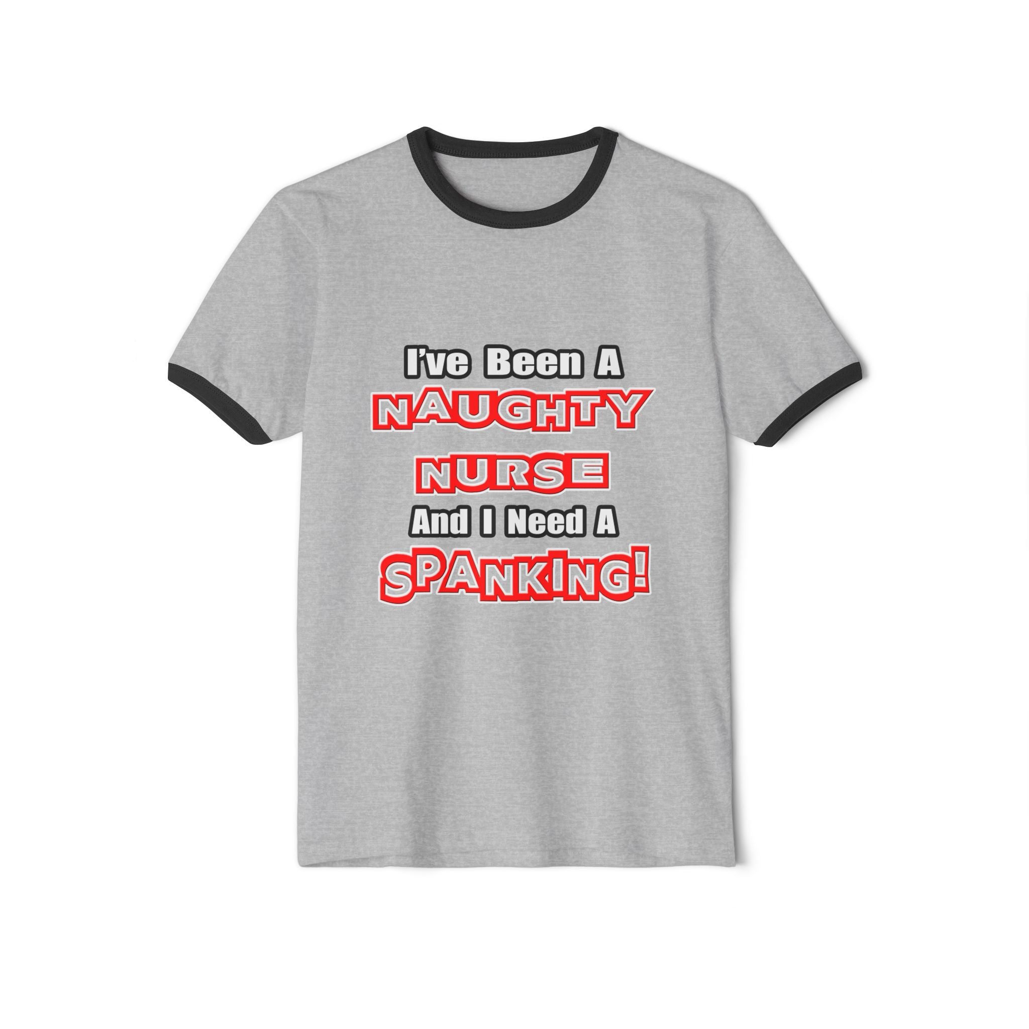 Naughty Nurse...Need a Spanking - Unisex Cotton Ringer T-Shirt