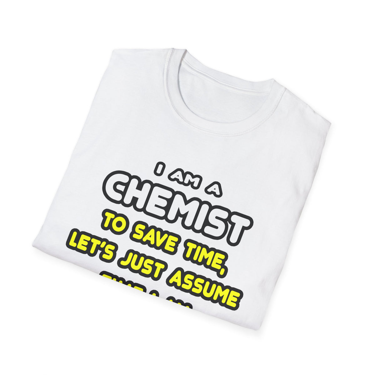 Funny Chemist T Shirts and Gifts - Unisex Softstyle T-Shirt