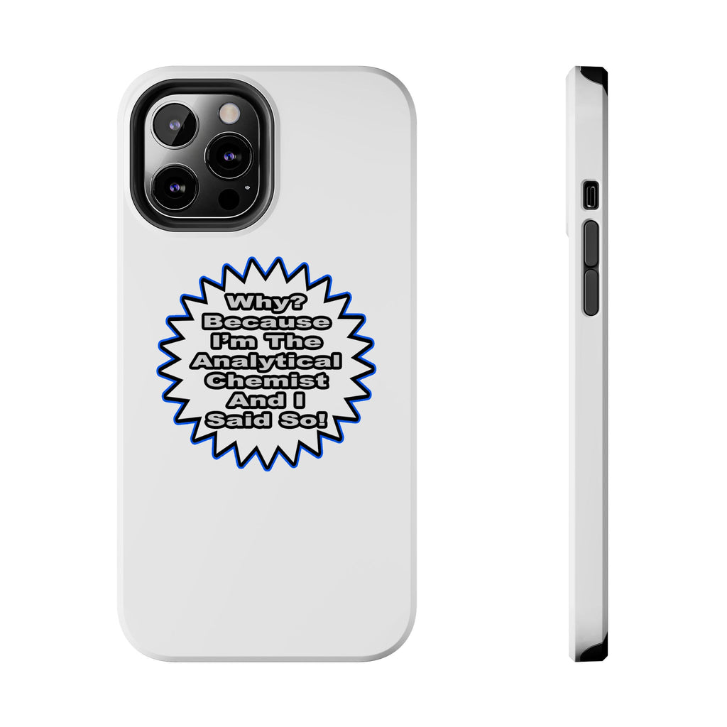 Analytical Chemist...Because I Said So - Tough Phone Cases