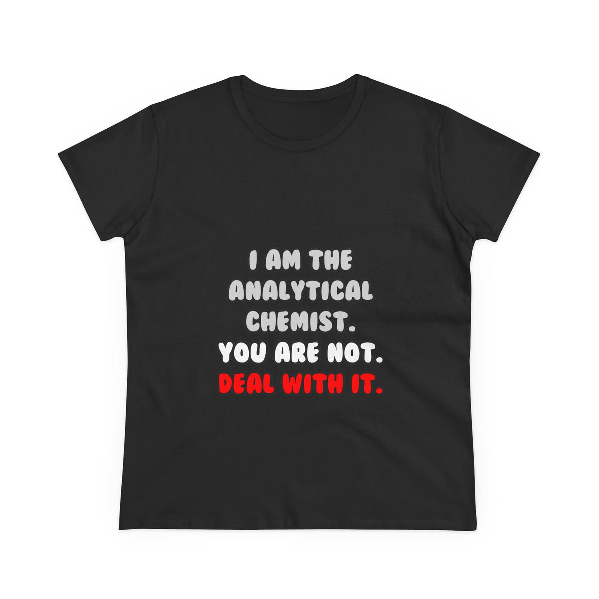 Deal With It ... Funny Analytical Chemist - Women's Midweight Cotton Tee