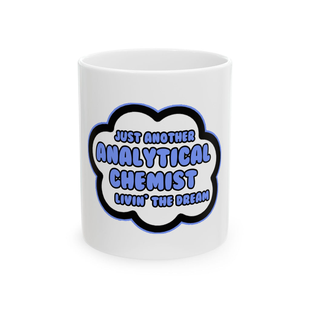 Analytical Chemist .. Livin' The Dream - Ceramic Mug, (11oz, 15oz)