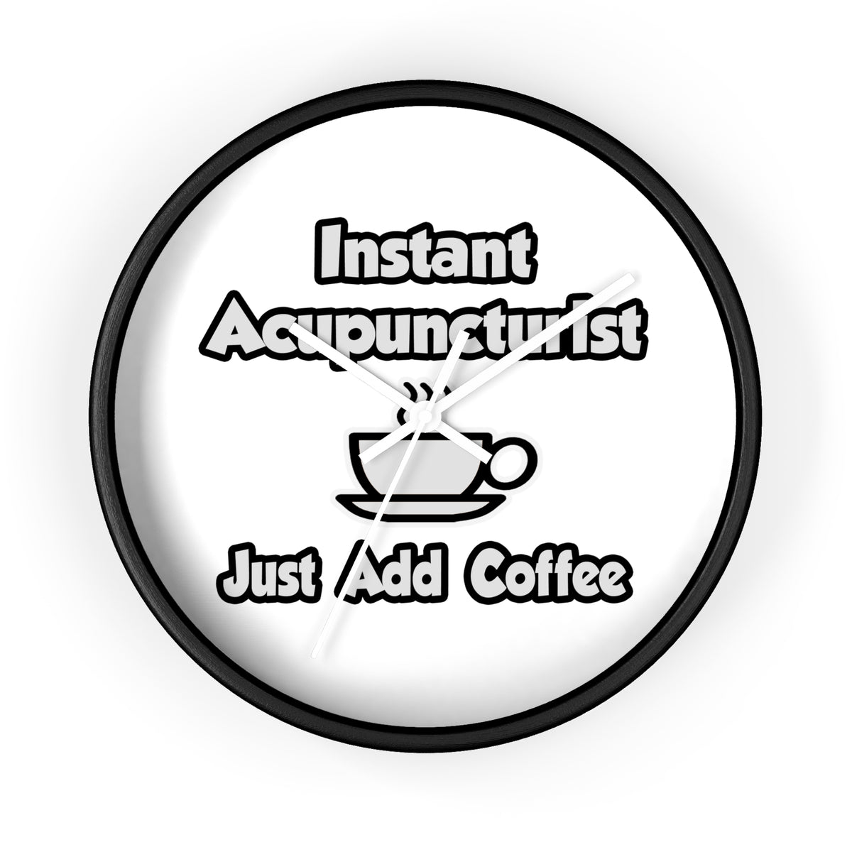 Instant Acupuncturist .. Just Add Coffee - Wall Clock