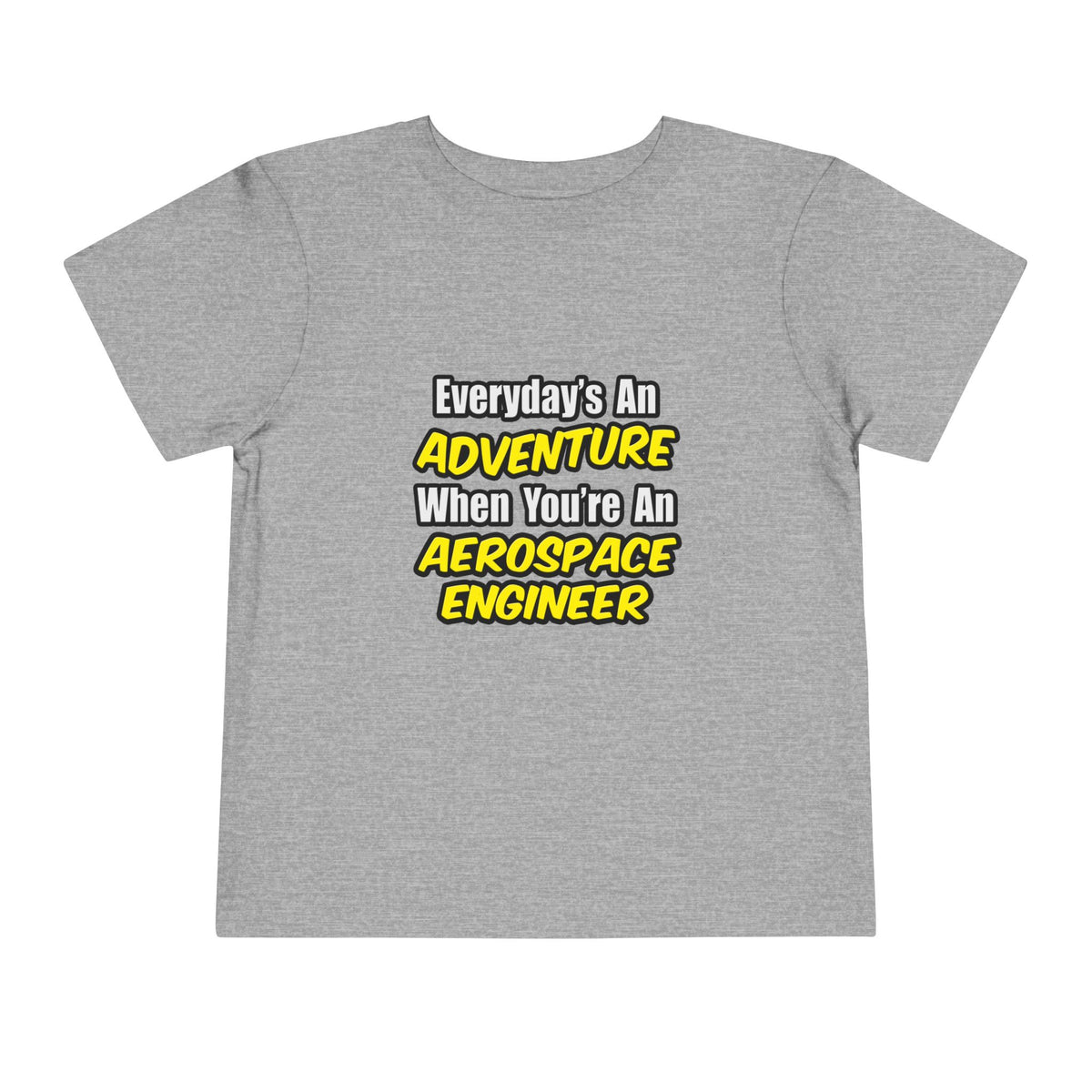 Everyday's An Adventure...Aerospace Engineer - Toddler Short Sleeve Tee