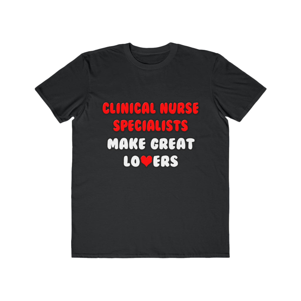 Clinical Nurse Specialists Make Great Lovers - Men's Lightweight Fashion Tee