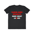 Clinical Nurse Specialists Make Great Lovers - Men's Lightweight Fashion Tee