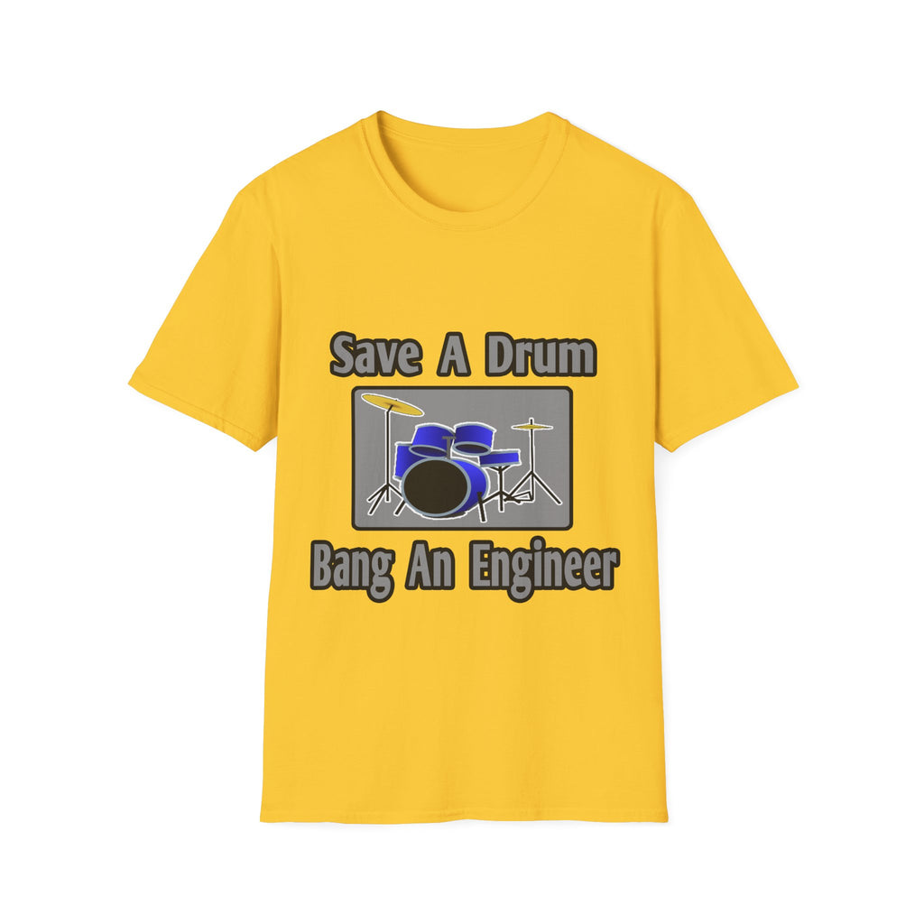 Save a Drum...Bang an Engineer - Unisex Softstyle T-Shirt