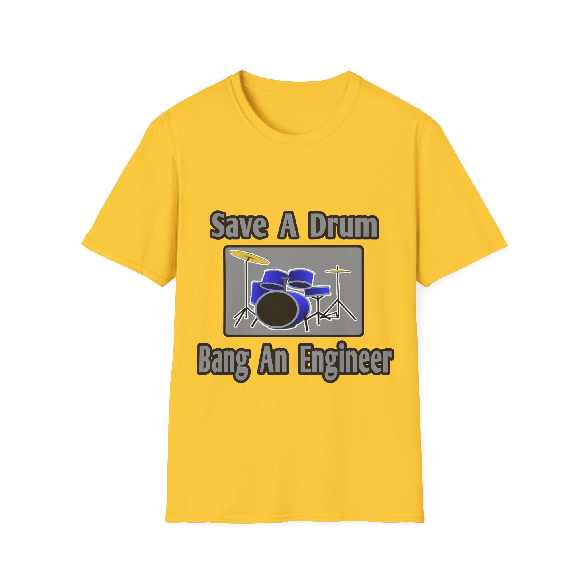 Save a Drum...Bang an Engineer - Unisex Softstyle T-Shirt