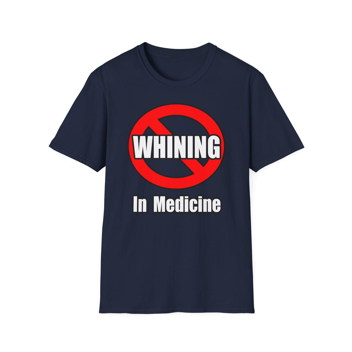 No Whining In Medicine - Unisex Softstyle T-Shirt