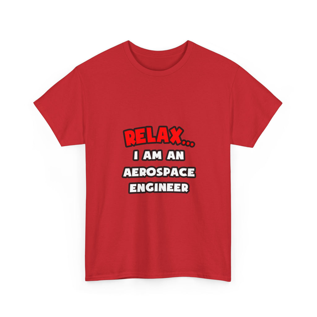 Relax ... I Am An Aerospace Engineer - Unisex Heavy Cotton Tee