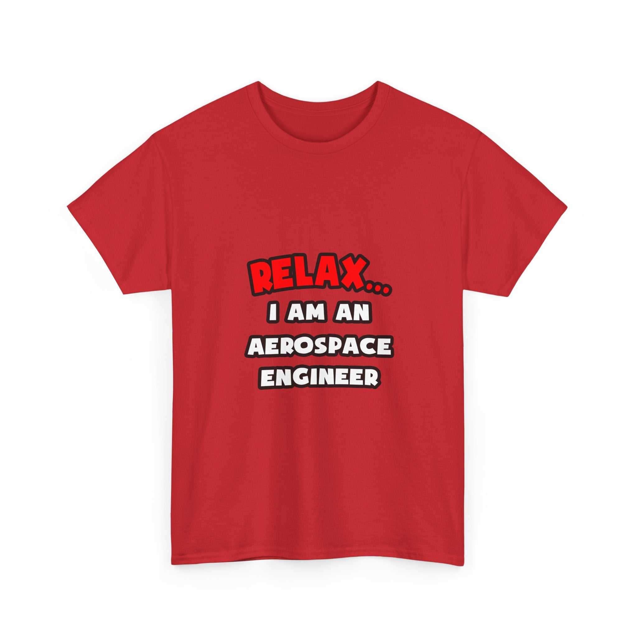 Relax ... I Am An Aerospace Engineer - Unisex Heavy Cotton Tee