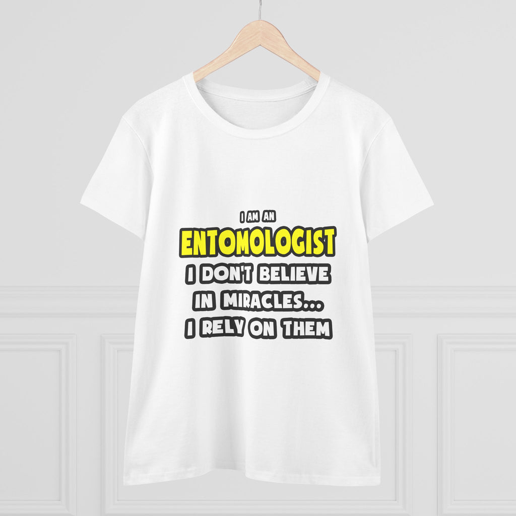 Miracles and Entomologists ... Funny - Women's Midweight Cotton Tee