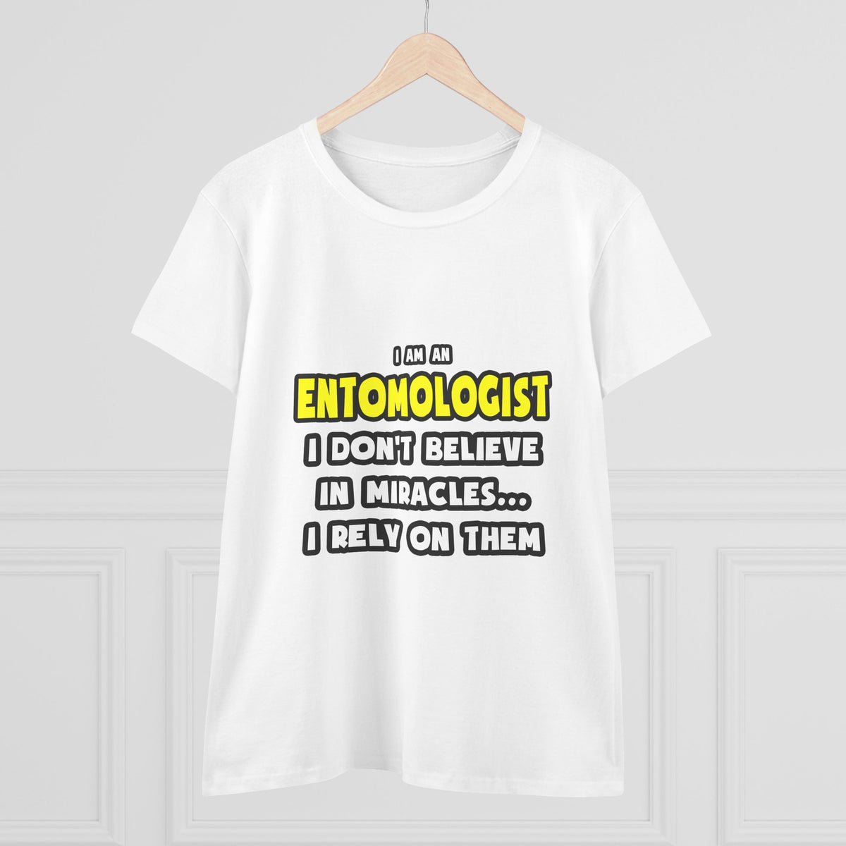 Miracles and Entomologists ... Funny - Women's Midweight Cotton Tee