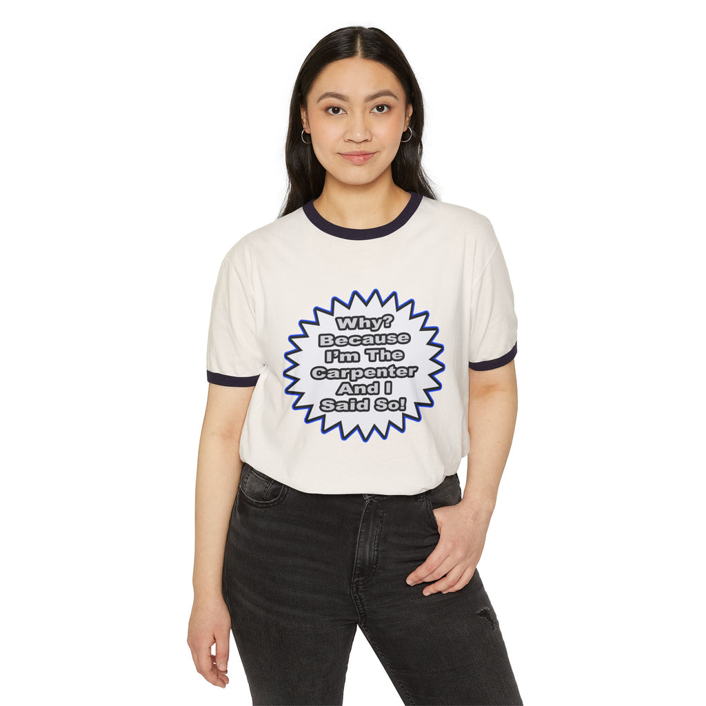 Carpenter...Because I Said So - Unisex Cotton Ringer T-Shirt