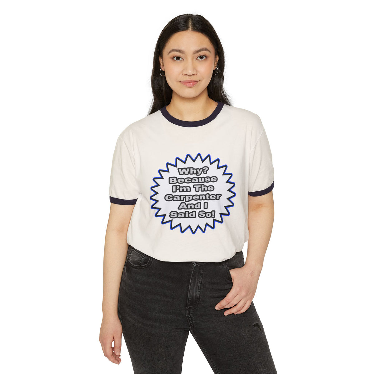 Carpenter...Because I Said So - Unisex Cotton Ringer T-Shirt