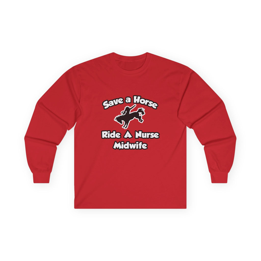 Save a Horse, Ride a Nurse Midwife - Unisex Ultra Cotton Long Sleeve Tee