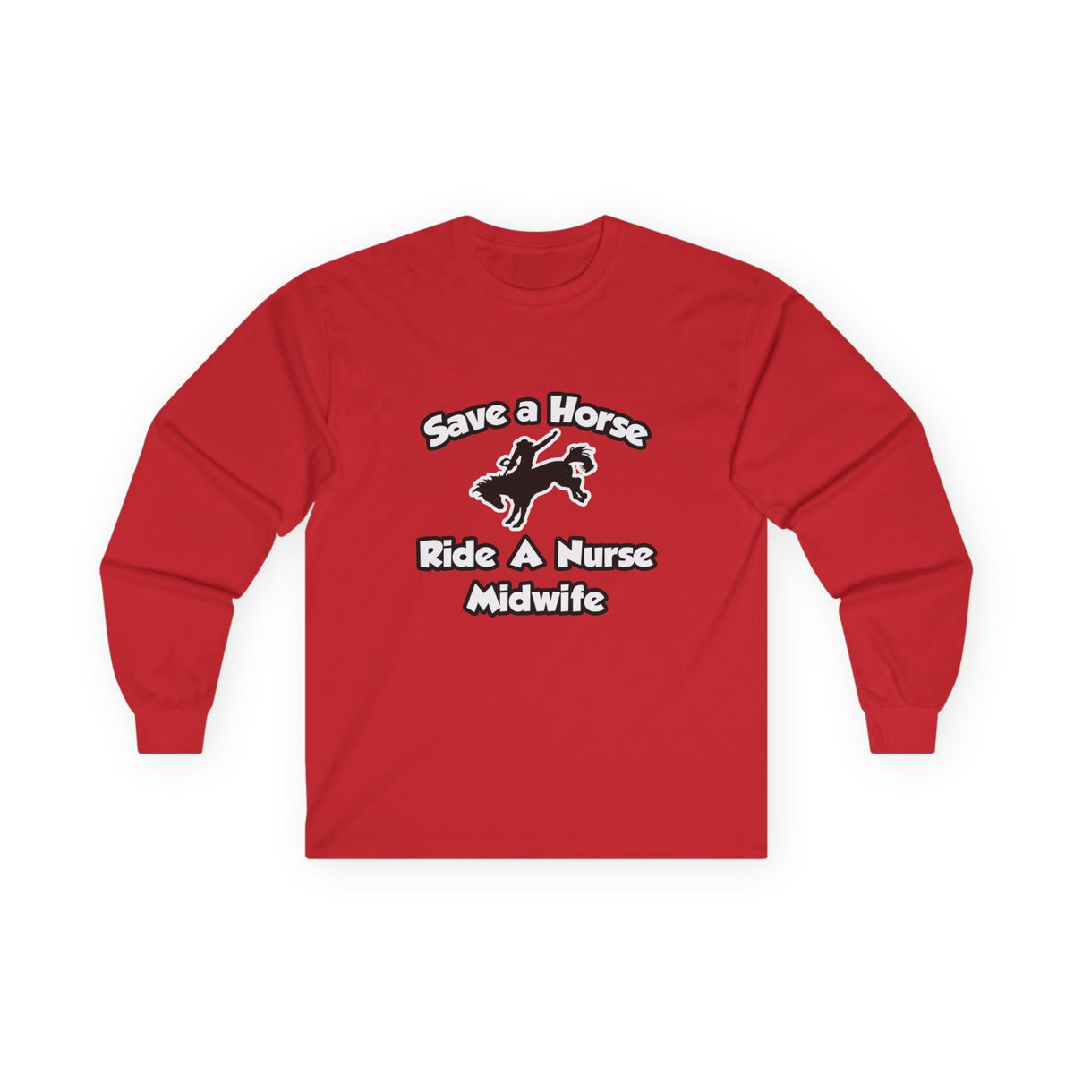 Save a Horse, Ride a Nurse Midwife - Unisex Ultra Cotton Long Sleeve Tee