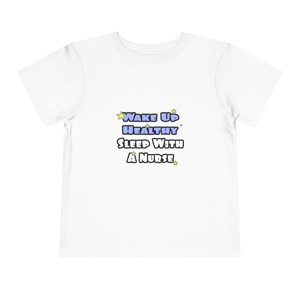 Wake Up Healthy...Sleep With a Nurse - Toddler Short Sleeve Tee
