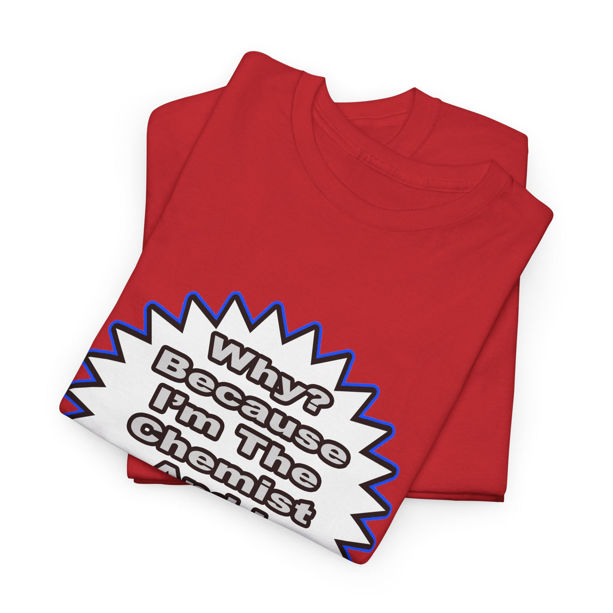 Chemist...Because I Said So - Unisex Heavy Cotton Tee