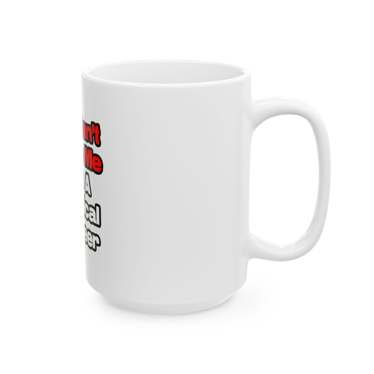 You Can't Scare Me...Chemical Engineer - Ceramic Mug, (11oz, 15oz)