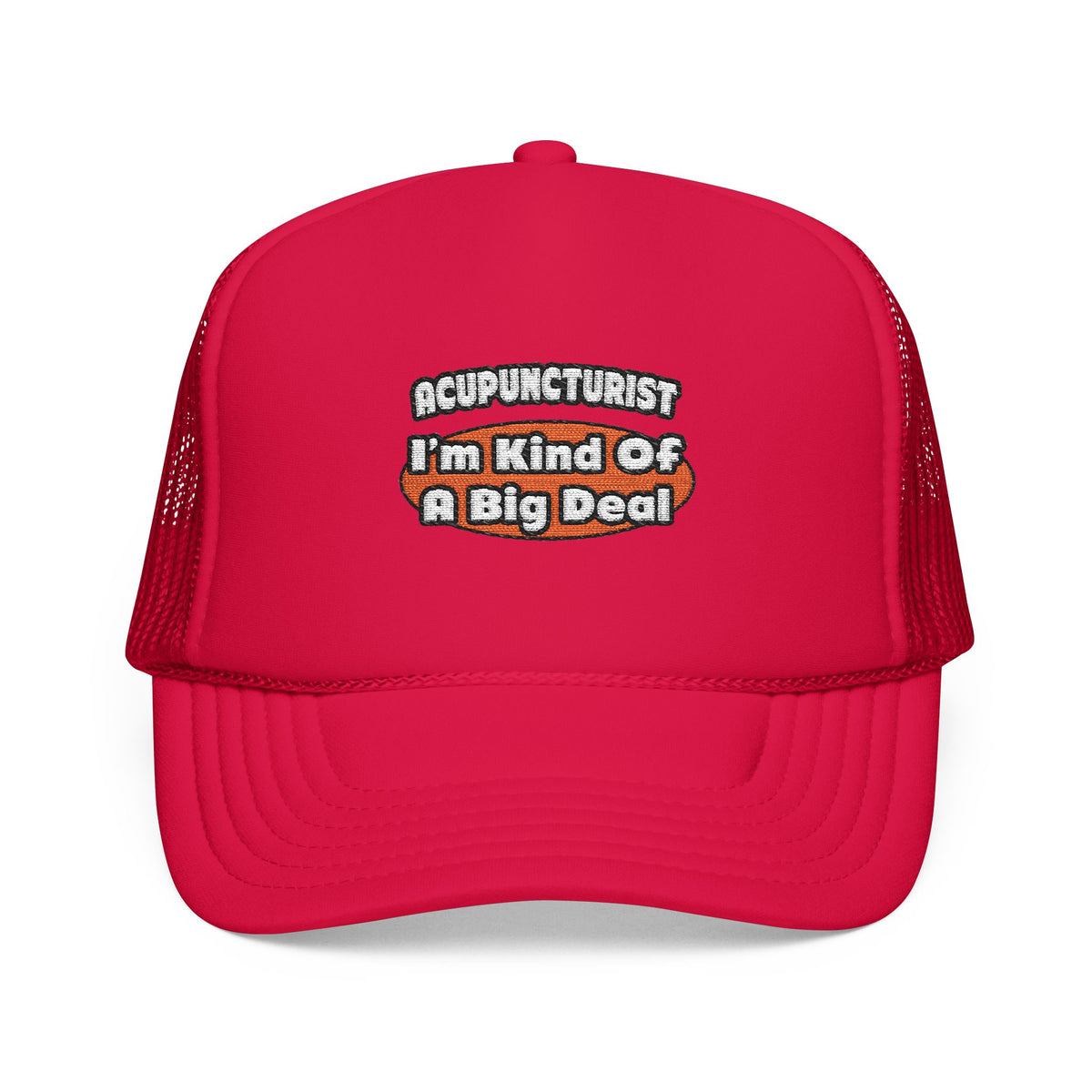 Acupuncturist ... Big Deal - Foam Trucker Hat